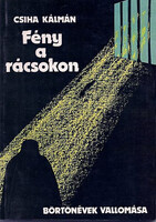 Fény a rácsokon (börtönévek vallomása) - Csiha Kálmán