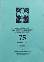 A Budapest-Kőbányai 306. Szent Adalbert Cserkészcsapat 75 éves múltja, 1924-1999 - Vizkelety László 