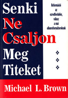 Senki ne csaljon meg titeket - Reformáció az ezredfordulón, válasz a mai ellenreformátoroknak - Michael L. Brown