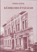 Küzdelmes Évszázad - Szemelvények az újpesti munkásmozgalmak történetéből. - Fejes Antal