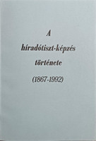 A híradótiszt-képzés története (1867-1992) - Vörös Béla, Koczka Ferenc, Fodor Vilmos, Hegyi Tibor, Nagy Ernő