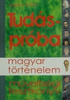 Tudáspróba - Magyar történelem - Műveltségi tesztkönyv - Huszthy Ádám