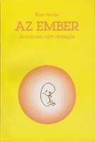 Az ember ahogyan nem ismerjük - Kun István
