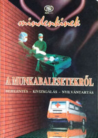Mindenkinek a munkabalesetekről - Bejelentés - Kivizsgálás - Nyílvántartás - Dr. Varga László