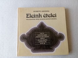 Szántó András: Eleink ételei c. könyve eladó! Válogatás régi szakácskönyvekből