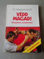 DR. Sebestyén László: Védd magad! (önvédelem mindenkinek) c. könyve eladó!