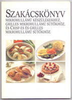 Szakácskönyv mikrohullámú készülékekhez, grilles mikrohullámú sütőkhöz és Crisp-es és grilles mikrohullámú sütőkhöz - Receptek: Kerstin Almrin - Stadler Mari, Szerk.: Stadler Mari