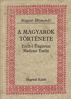 A magyarok története - Tarih-i Üngürüsz Madzsar Tarihi - Blaskovics József (forditó)