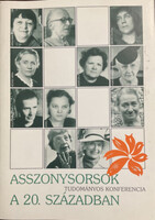 Asszonysorsok a 20. században TUDOMÁNYOS KONFERENCIA - BUDAPEST MŰSZAKI EGYETEM K ÉPÜLET, OKTATÓI KLUB 1999. NOVEMBER 29-30. - BAlogh MArgit-S. Nagy Katalin (szerk.)