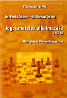 Kidolgozott tételek - Jogi ismeretek alkalmazása (2145-06) Mérlegképes könyvelő képzéshez - Dr. Finta Gábor - Dr. Kovács Ervin