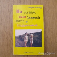Ha olyanok nem lesztek mint a kisgyermekek... - Bayer György (BMSZ Könyvek)