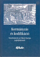 Kormányzás és kodifikáció -Tanulmányok az Újkori Európa jogfejlődéséről - Antalóczy-Homoki-Illés-Kel