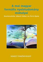 A mai magyar formális nyelvtudomány műhelyei - Alberti Gábor; Fóris Ágota (szerk.)
