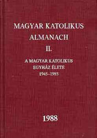 Magyar katolikus almanach II. (A magyar kat. egy. élete 1945-1985) - Dr. Turányi László (szerk.)