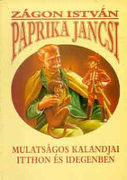 Paprika Jancsi mulatságos kalandjai itthon és idegenben - Zágon István