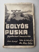 KISS EDE - A GOLYÓS PUSKA GYAKORLATI ISMERTETÉSE - 1938