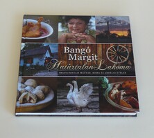 BANGÓ Margit   Határtalan Lakoma  Magyar, roma és erdélyi ételek receptjei
