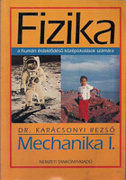 Fizika - Mechanika I. a humán érdeklődésű középiskolások számára - Dr. Karácsonyi Rezső