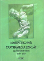 Tartsd meg a sziklát - Egybegyűjtött versek 1968-2007 - Döbrentei Kornél