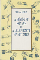 A bűvészet könyve és a leleplezett spiritizmus - Tolnai Simon