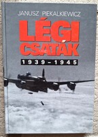 Janusz Piekalkiewicz Légi csaták 1939 – 1945