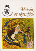 Mátyás, az igazságos (Mesék, mondák, történetek) - Kriza Ildikó - Nagy Ilona; GRAFIKUS Jankovics Marcell