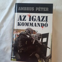 Dr. Ambrus Péter: Az igazi kommandó Urbis Könyvkiadó 2008.