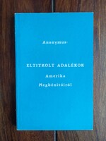 Anonymus - Eltitkolt adalékok Amerika Megbénítóiról. É.n., H.n., 5 sztl. lev. + 243 p.