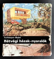 Callmeyer - Rojkó :  Hétvégi házak nyaralók   ;    Műszaki Könyvkiadó Budapest 1972