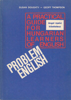Problem English: A Practical Guide for Hungarian Learners of English - Angol nyelvi hibakalauz - Susan Doughty · Geoff Thompson