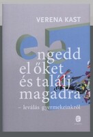 NAGYON RITKA! VERENA KAST: Engedd el őket és találj magadra! - leválás gyermekeinkről / ÚJ!