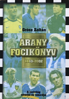 Arany focikönyv 1863-2002 - Grósz Zoltán