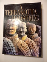 Roberto Ciarla A terrakotta hadsereg - Az első kínai császár agyaghadserege Pécsi Direkt Kft., 2005