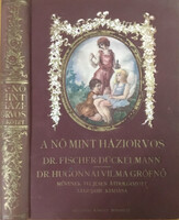 A nő mint háziorvos I. kötet - Dr. Hugonnai Vilma Grófnő Dr. Fischer Dückelmann