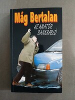 Mág Bertalan - Az amatőr bankrabló*