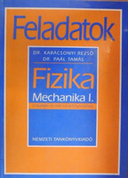 Fizika - Mechanika I. (Feladatok a humán és reál tankönyvekhez) - Dr. Karácsonyi Rezső, Dr. Paál Tam