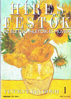 Híres festők (Az életük, ihletőik és műveik) 1. szám - Vincent van Gogh - Stephen Rose (szerk.)
