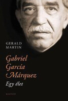 Gabriel García Márquez - Egy Élet - Gerald Martin