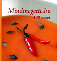 Mindmegette.hu. 100 recept. - Stefanits Csaba - Zimre Krisztina (szerk.)