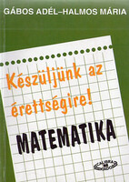 Készüljünk az érettségire (matematika) - Halmos Mária Gábos Adél