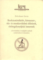 Kockázatértékelés, környezet-, tűz- és munkavédelmi előírások, ... - Holczhauer István