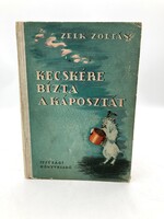 Zelk Zoltán: Kecskére bízta a káposztát, A három nyúl meséje - első kiadás, 1954, Róna Emy rajzaival