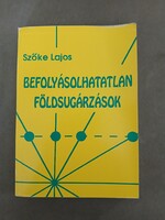 Szőke Lajos - Befolyásolhatatlan földsugárzások