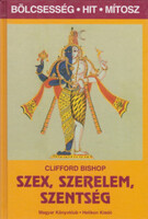 Szex, szerelem, szentség (Bölcsesség, hit, mítosz) - Clifford Bishop