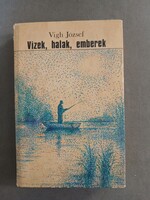 Vigh József - Vizek, halak, emberek