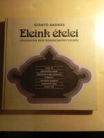 Szántó András Eleink ételei válogatás régi szakácskönyvekből