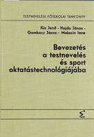 Bevezetés a testnevelés és sport oktatástechnológiájába - Kis-Hajdu-Gombocz-Makszin