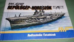 1987.Dr. Bak József - Repülőgép-hordozók könyv a képek szerint ZRÍNYI