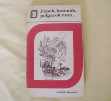 Papok, katonák, polgárok után... Három magyar évtized - prózában