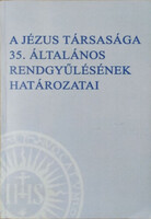 A Jézus Társasága 35. Általános Rendgyűlésének határozatai - P. Nemeshegyi Péter S.J. (szerk.)
